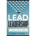 Lead to Leadership: The Essence of Positive Leadership