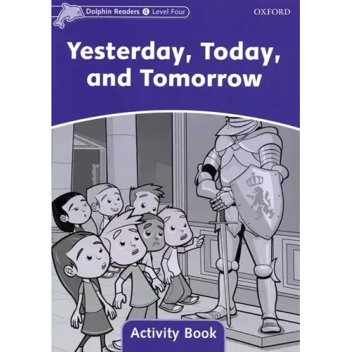 Dolphin Readers: Level 4: 625-Word Vocabularyyesterday, Today and Tomorrow Activity Book