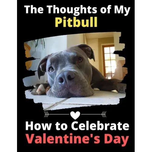 The Thoughts of My Pitbull: How to Celebrate Valentine's Day