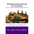 Zoroastrianism in China: : Seraosha & Guan Yin at the Silk Road