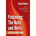 Pastoring: The Nuts and Bolts - Application Guide: Create a customized action plan for your church