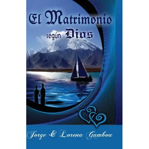 El Matrimonio segun Dios: Principios Biblicos para un Matrimonio Saludable