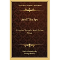 Aseff the Spy: Russian Terrorist and Police Stool