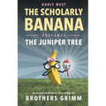 The Scholarly Banana Presents The Juniper Tree: An Ultra-Grim Fairy Tale from the Brothers Grimm