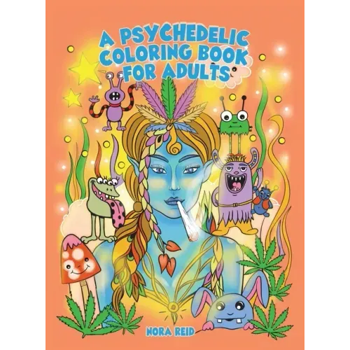 A Psychedelic Coloring Book For Adults - Relaxing And Stress Relieving Art For Stoners