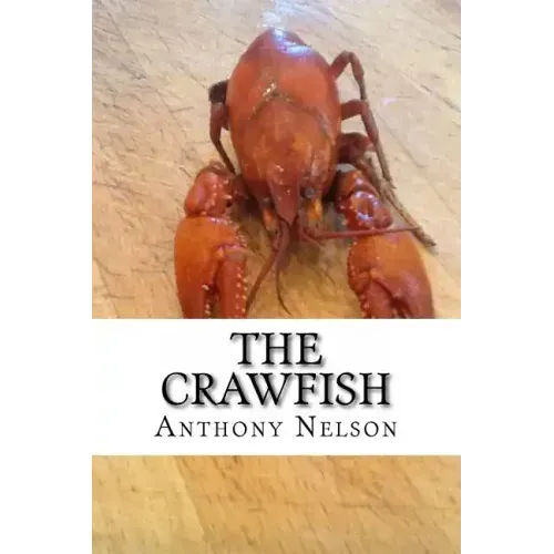 The Crawfish: How To; Techniques, Baits, Traps and Great Recipes
