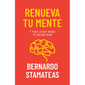 Renueva Tu Mente: Y Todo Lo Que Hagas Te Saldrá Bien