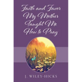 Faith and Favor My Mother Taught Me How to Pray