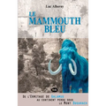 Le Mammouth Bleu: De l'Ermitage de Galamus au continent perdu sous le Mont Bugarach