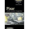 Pixar and the Aesthetic Imagination: Animation, Storytelling, and Digital Culture