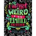 I'm not Weird I am Limited Edition: Good Vibes Adults Coloring Books Flower, Floral and Cute Animals with Quotes (Inspirational Coloring book)