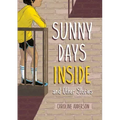 Sunny Days Inside: And Other Stories