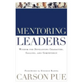 Mentoring Leaders: Wisdom for Developing Character, Calling, and Competency