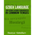 Uzbek Language: 100 Uzbek Verbs Conjugated in Common Tenses