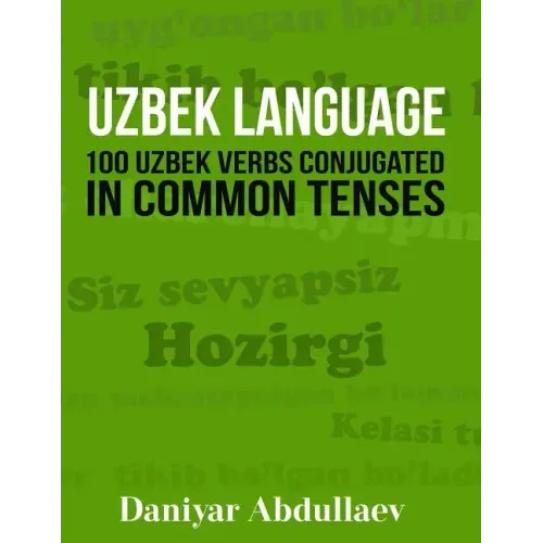 Uzbek Language: 100 Uzbek Verbs Conjugated in Common Tenses