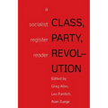 Class, Party, Revolution: A Socialist Register Reader