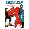 Super/Heroes: From Hercules to Superman