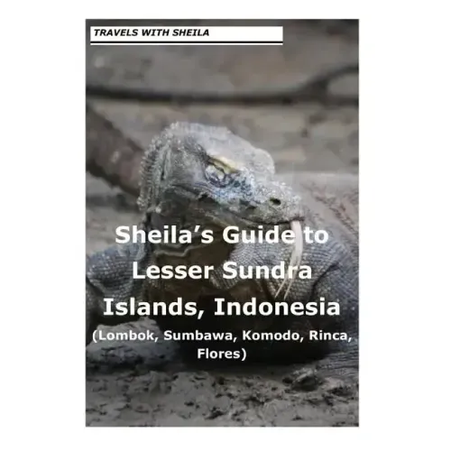 Sheila's Guide to Lesser Sundra Islands, Indonesia (Lombok, Sumbawa, Komodo, Rin