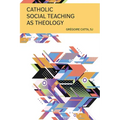 Catholic Social Teaching as Theology
