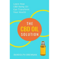 The CBD Oil Solution: Learn How CBD Hemp Oil Might Just Be The Answer For Pain Relief, Anxiety, Diabetes and Other Health Issues!