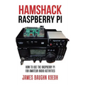 Hamshack Raspberry Pi: How to Use the Raspberry Pi for Amateur Radio Activities