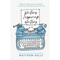 Writers Inspiring Writers: Insight from Famous Writers to Keep You Writing 365 Days a Year