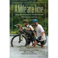 A Mile at a Time: A Father and Son's Inspiring Alzheimer's Journey of Love, Adventure, and Hope
