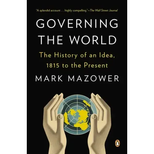 Governing the World: The History of an Idea, 1815 to the Present