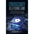 Cybersecurity as a Fishing Game: Developing Cybersecurity in the Form of Fishing Game and What Top Management Should Understand