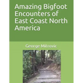 Amazing Bigfoot Encounters of East Coast North America