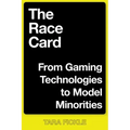The Race Card: From Gaming Technologies to Model Minorities