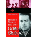 Odilo Globocnik, Hitler's Man in the East