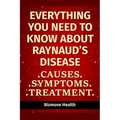 Everything you need to know about Raynaud's Disease: Causes, Symptoms, Treatment