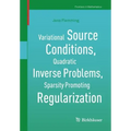 Variational Source Conditions, Quadratic Inverse Problems, Sparsity Promoting Regularization: New Results in Modern Theory of Inverse Problems and an