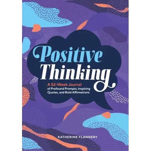 Positive Thinking: A 52-Week Journal of Profound Prompts, Inspiring Quotes, and Bold Affirmations