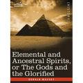 Elemental and Ancestral Spirits, or the Gods and the Glorified