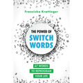 The Power of Switchwords: 67 Words to Reprogram Your Life