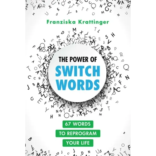 The Power of Switchwords: 67 Words to Reprogram Your Life