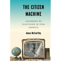 The Citizen Machine: Governing by Television in 1950s America