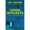 Urban Outcasts: A Comparative Sociology of Advanced Marginality