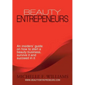 Beauty Entrepreneurs: An insiders' guide on how to start a beauty business, survive it and succeed in it