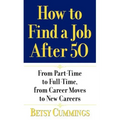 How to Find a Job After 50: From Part-Time to Full-Time, from Career Moves to New Careers