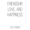 Friendship, Love, and Happiness
