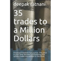 35 trades to a Million Dollars: Financial Freedom has a price. The price is your time devoted to mastering the option trades mentioned in this book.