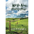 Write Now, Here's How: Insights from six decades of writing