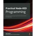 Practical Node-RED Programming: Learn powerful visual programming techniques and best practices for the web and IoT