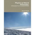 Physics as Natural Philosophy: A Philosophical Tour of Contemporary Physics
