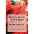 Chemical Slavery: Understanding Addiction and Stopping the Drug Epidemic