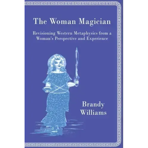 The Woman Magician: Revisioning Western Metaphysics from a Woman's Perspective and Experience