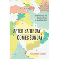 After Saturday Comes Sunday: Understanding the Christian Crisis in the Middle East